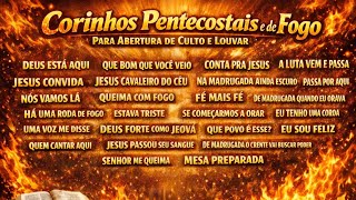 CORINHOS PENTECOSTAIS E DE FOGO🔥| Abertura de culto e louvar | Corinhos para abrir culto