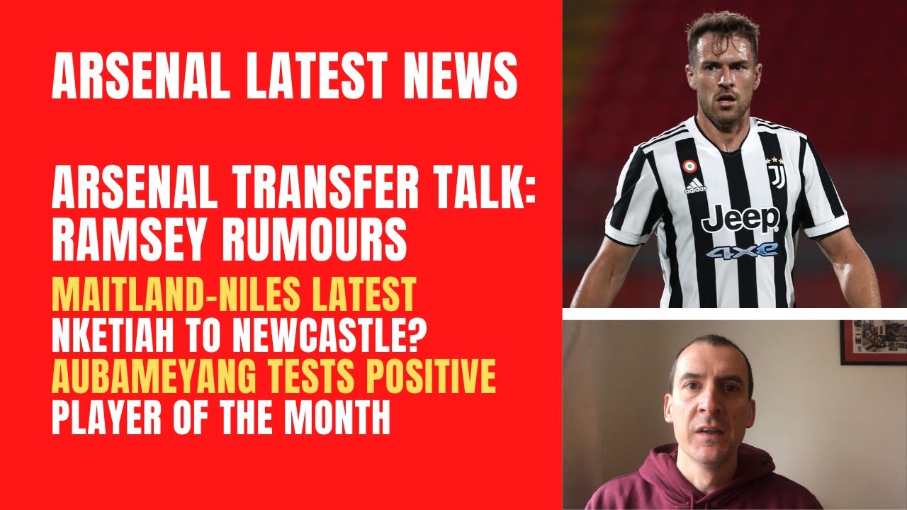 Arsenal transfer talk: Ramsey links, Maitland-Niles' move, Nketiah wanted, Aubameyang tests positive