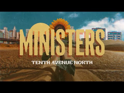 Ministers | Tenth Avenue North | Official Lyric Video