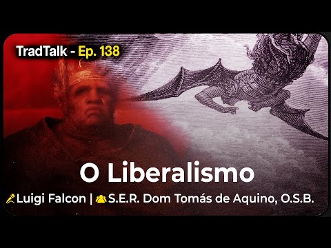 TradTalk Podcast 138 - O Liberalismo - S.E.R. Dom Tomás de Aquino, O.S.B.
