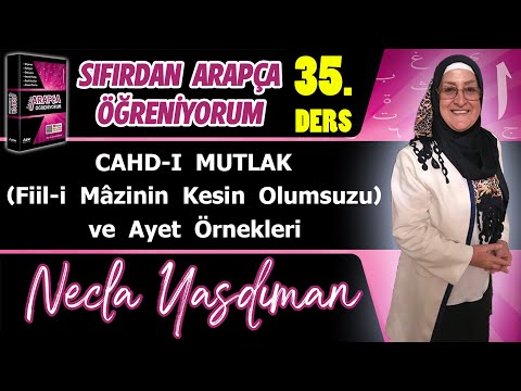 Sıfırdan Arapça Öğreniyorum 35.DERS (CAHD-I MUTLAK Fiil-i Mâzinin Kesin Olumsuzu) - Necla Yasdıman