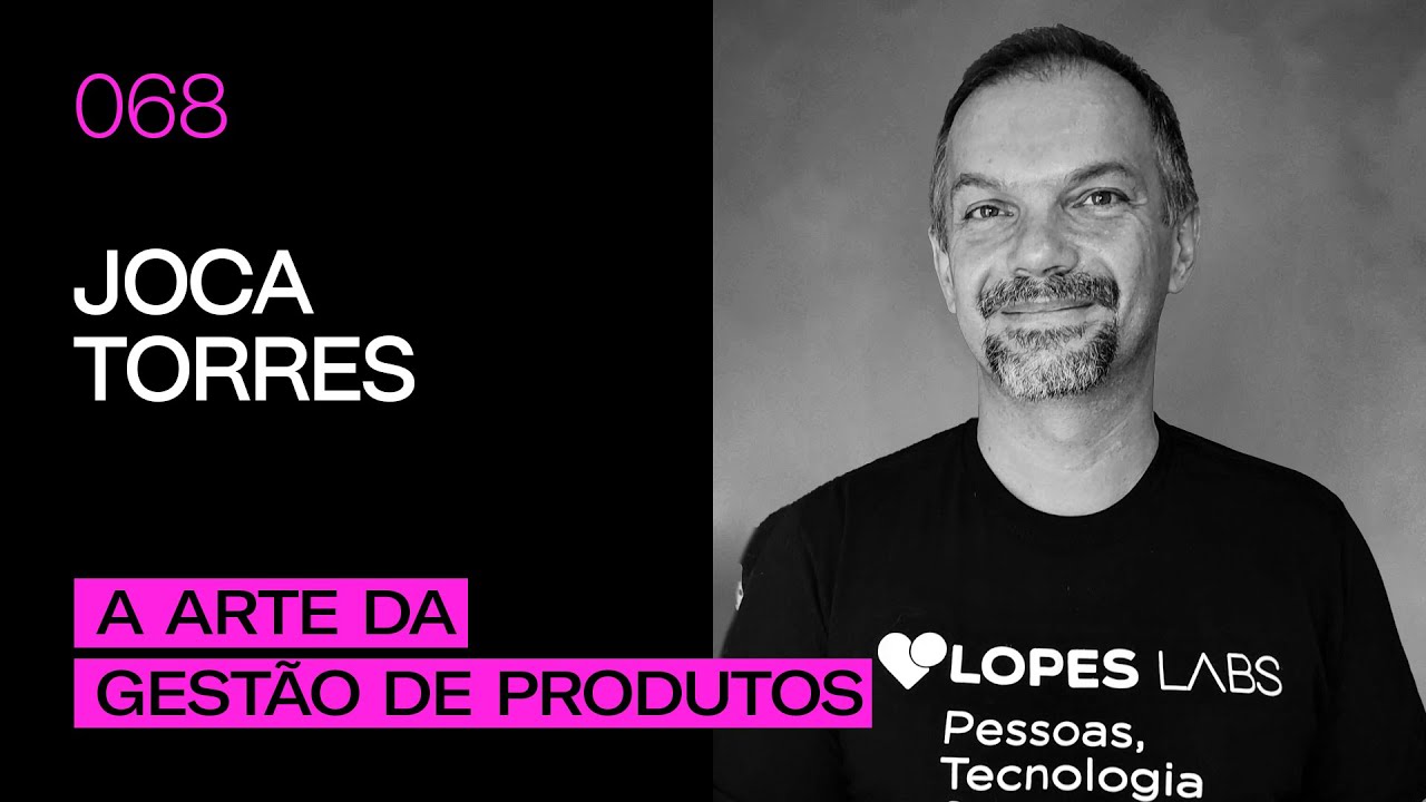 Joca Torres - A Arte da Gestão de Produtos