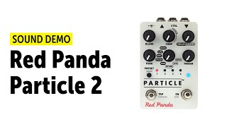 Video thumbnail for Red Panda Particle 2  -  Sound Demo (no talking) by Guitar Bonedo