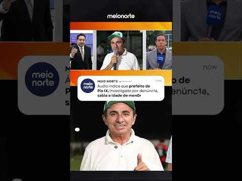 Prefeito de Pio IX acusado de pedofilia: áudio indica que Silas Noronha sabia idade de menor