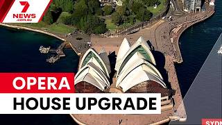 Sydney Opera House receives $120 million upgrade | 7NEWS