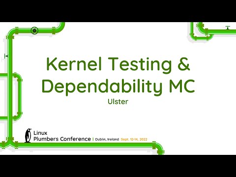 LPC 2022 - Kernel Testing & Dependability MC - Ulster