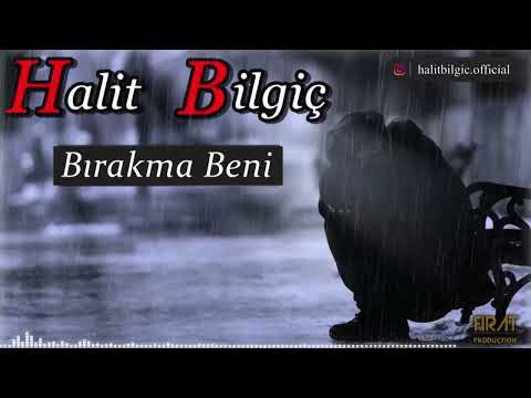 Halit Bilgiç - Bırakma Beni ( YENİ )