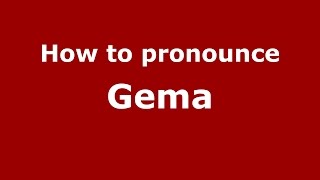 How to pronounce Gema
