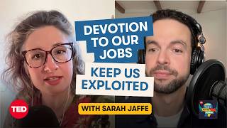 Why Work Won’t Love You Back (and That’s OK) (w/ Sarah Jaffe) | How to Be a Better Human | TED
