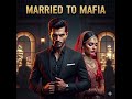 Married To Mafia Ep 1 To 50 Romantic Action Audiobook Love Story In Hindi