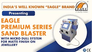 EAGLE PREMIUM SERIES SAND BLASTER WITH MICRO DULL SYSTEM FOR MATTE FINISH ON JEWELLERY