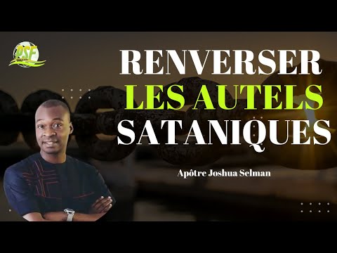 Renverser Les Autels Sataniques | Apôtre Joshua Selman