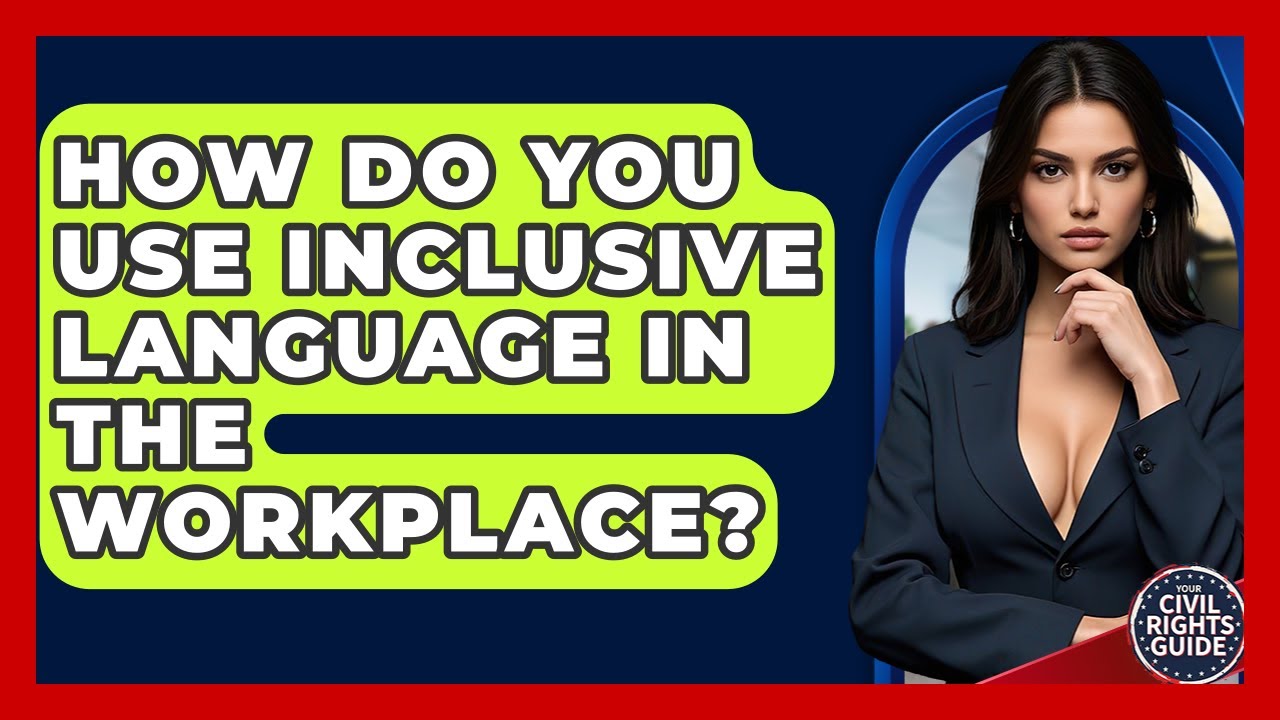 How Do You Use Inclusive Language In The Workplace? - Your Civil Rights Guide