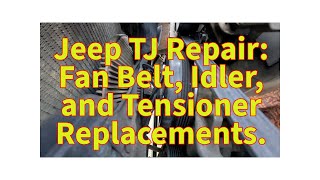 2005 Jeep TJ 4.0 Fan belt, idler, and tensioner pulley replacements. | This Old TJ
