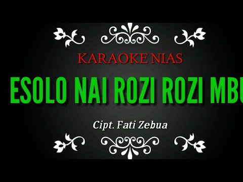 ESOLO NAI ROZI ROZI MBU ||karaoke nias berlirik cipt. Fati zebua