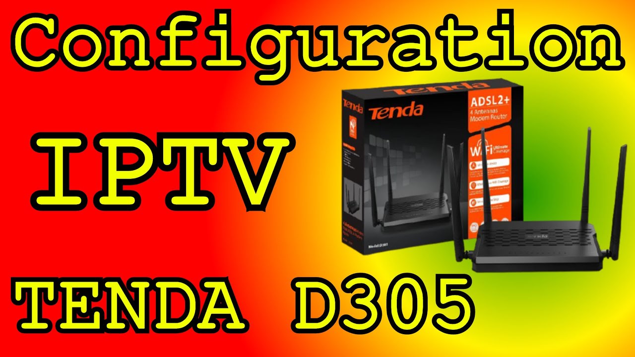 Configuration TENDA D305 & Configuration IPTV