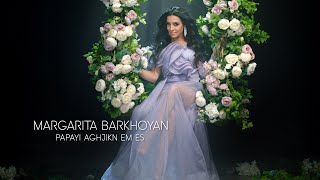 Margarita Barkhoyan - Papayi Aghjikn Em Es (2022)