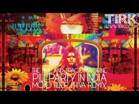 The Time And Space Machine - Pill Party In India (Mojo Filter Shiva Remix)