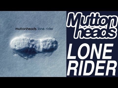 Muttonheads - Lone Rider (Original Radio Edit HQ)