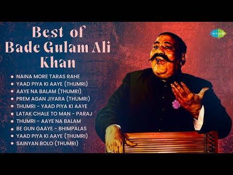 Best of Bade Gulam Ali Khan | Thumri | Naina More Taras Rahe | Yaad Piya Ki Aaye | Classical Songs