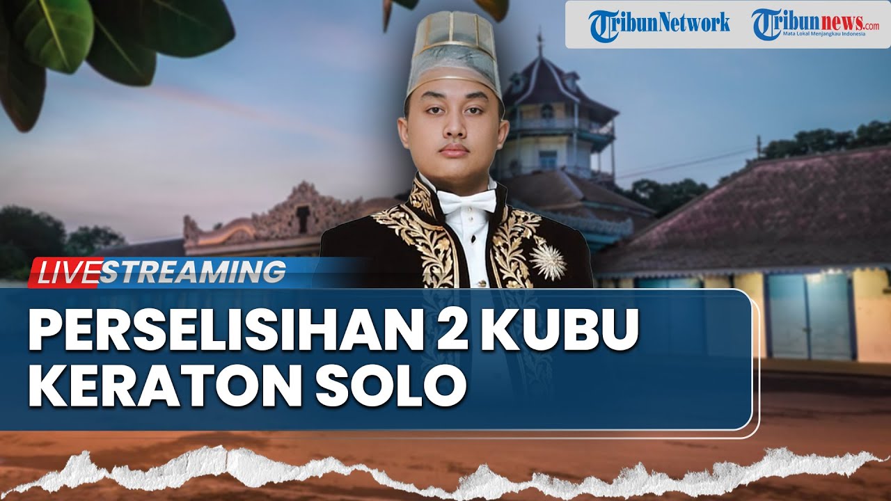 Kronologi Perebutan Takhta Keraton Solo, 2 Kubu Klaim Sebagai Penerus Raja, Mana yang Sah?