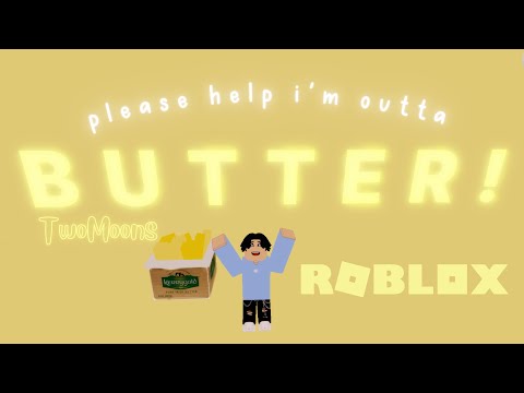 please help im out of butter (roblox)