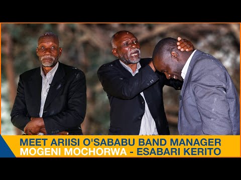 MEET ARIISI O'SABABU BAND MANAGER - MOGENI MOCHORWA [ESABARI KERITO]