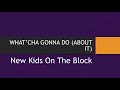 New Kids On The Block | What’cha Gonna Do About It (Lyrics)