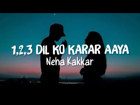 1 2 3 Dil ko karaar aaya (Reprise) Song Lyrics | Neha Kakkar