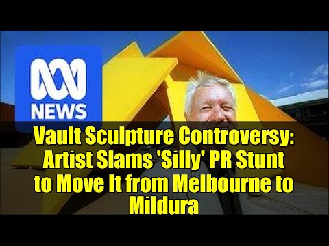 Vault Sculpture Controversy: Artist Slams 'Silly' PR Stunt to Move It from Melbourne to Mildura