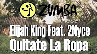 ZUMBA - Elijah King Feat. 2Nyce - Quitate La Ropa - OFFICIAL CHOREOGRAPHY