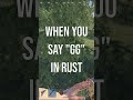 Rust - When you say "GG" (wholesome) #shorts
