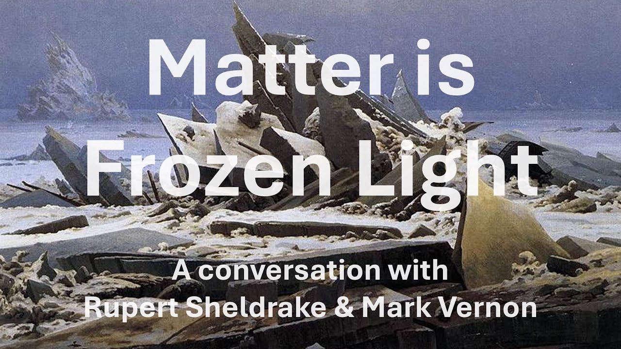Matter is frozen light. A conversation with Rupert Sheldrake & Mark Vernon