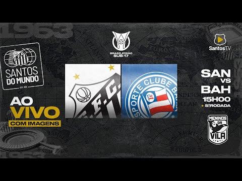 🔴 AO VIVO COM IMAGENS: SANTOS 3 x 1 BAHIA | BRASILEIRO SUB-17 (02/08/23)