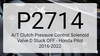DTC P2714: A/T Clutch Pressure Control Solenoid Valve D Stuck OFF - Honda Pilot 2016-2022