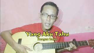 Download lagu KANGEN BAND - YANG AKU TAHU mp3