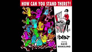 The English Beat Starring Dave Wakeling - "how can you stand there!?"