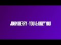 JOHN BERRY - YOU & ONLY YOU