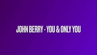 JOHN BERRY - YOU &amp; ONLY YOU