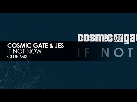 Cosmic Gate & JES - If Not Now (Club Mix)