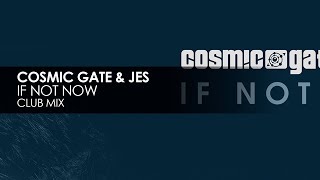 Cosmic Gate & JES - If Not Now (Club Mix)