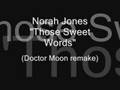 Norah Jones Those Sweet Words (Doctor Moon Remake)