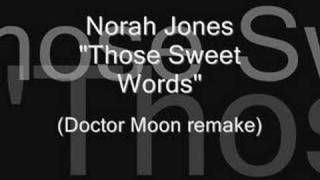 Norah Jones Those Sweet Words (Doctor Moon Remake)
