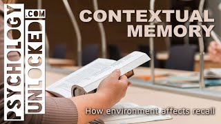 Contextual Memory - Using environmental cues to enhance recall - Social and Cognitive Psychology
