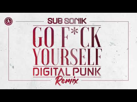 Sub Sonik - Go F*ck Yourself (Digital Punk Remix) (Official Audio)