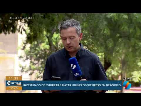 Investigado por estupro e morte de mulher continua preso em Nerópolis
