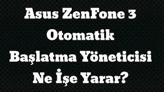 Asus ZenFone 3 Otomatik Başlatma Yöneticisi Uygulamaların Arka Planda Otomatik Başlamasını Engelleme