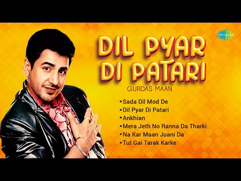 Gurdas Maan | Dil Pyar Di Patari | Sada Dil Mod De | Tut Gai Tarak Karke | Old Punjabi Songs