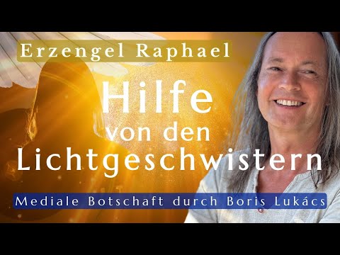 Mediale Botschaft mit Heilübung | Hilfe von den Lichtgeschwistern | Erzengel Raphael | Boris Lukács