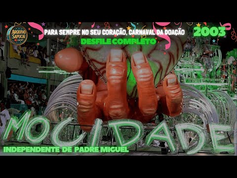 MOCIDADE 2003 | Para sempre no seu coração, carnaval da doação | DESFILE COMPLETO | CARNAVAL RJ